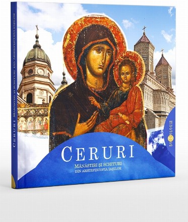 Ceruri. Manastiri si schituri din Arhiepiscopia Iasilor