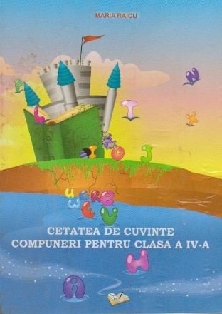 Cetatea de Cuvinte. Compuneri pentru clasa a IV-a