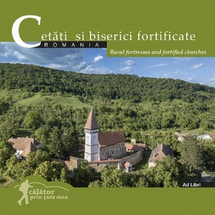 Cetati si biserici fortificate din Romania / Rural fortresses and fortifield churches (romana-engleza)