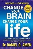 Change Your Brain, Change Your Life: Revised and Expanded Ed