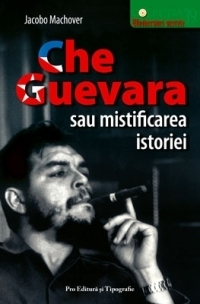 Che Guevara sau mistificarea istoriei