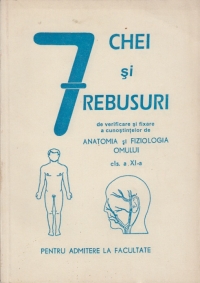 7 Chei si rebusuri de verificare si fixare a cunostintelor de anatomia si fiziologia omului - pentru admitere la facultate