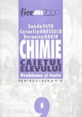 CHIMIE. CAIETUL ELEVULUI. PROBLEME SI TESTE PENTRU CLASA a IX a