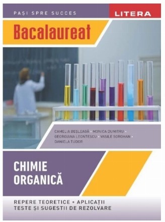 Chimie organică : repere teoretice, aplicaţii, teste şi sugestii de rezolvare,bacalaureat