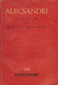 Chirita in Iasi sau Doua fete s-o neneaca - Teatru, Volumul I (Comedii)