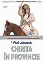 Chirita in provincie (Montare preluata de TVR de la Teatrul National Vasile Alecsandri din Iasi)