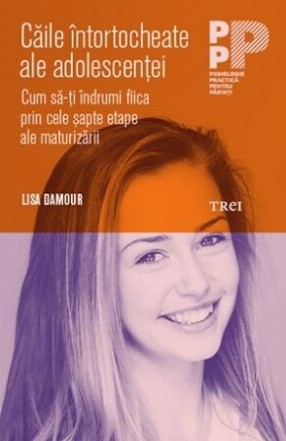 Căile întortocheate ale adolescenței. Cum să-ți îndrumi fiica prin cele șapte etape ale maturizării