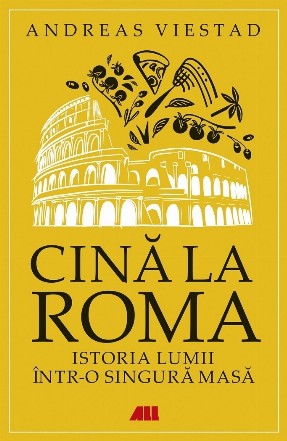 Cină la Roma : istoria lumii într-o singură masă