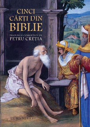 Cinci cărţi din Biblie.traduse şi comentate de Petru Creţia