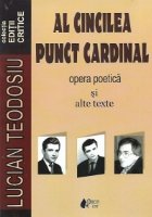 Al cincilea punct cardinal - Opera poetica si alte texte, Editie critica