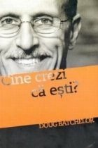 Cine crezi esti