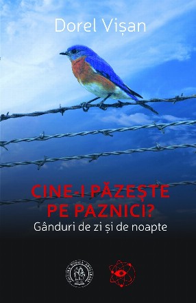 Cine-i pazeste pe paznici? Ganduri de zi si de noapte