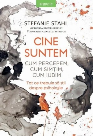 Cine suntem - Cum percepem, cum simţim, cum iubim