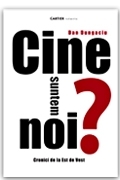 CINE SUNTEM NOI?CRONICI DE LA EST LA VEST