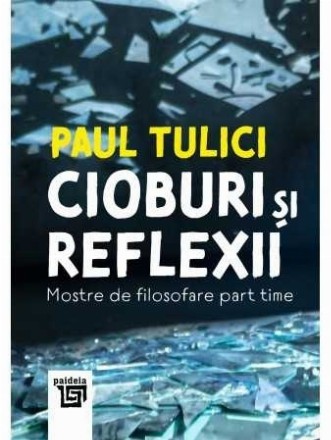 Cioburi şi reflexii : mostre de filosofare part time