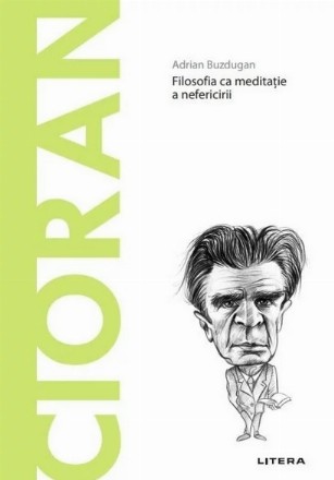 Cioran : Filosofia ca meditaţie a nefericirii