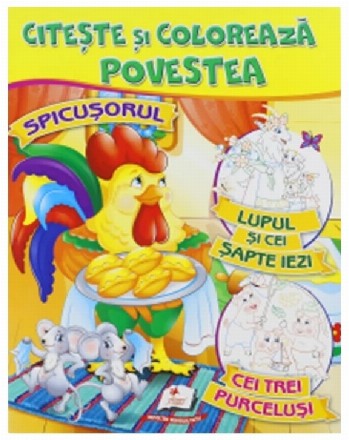 Citeste si coloreaza povestea. Spicusorul. Lupul si cei sapte iezi. Cei trei purcelusi