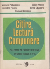 Citire. Lectura. Compunere. Culegere de exercitii si teme pentru clasa a IV-a