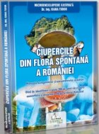 Ciupercile din flora spontana a Romaniei - Microenciclopedie ilustrata. Manualul culegatorului si consumatorul