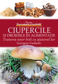 Ciupercile si drojdiile in alimentatie. Tratarea unor boli cu ajutorul lor