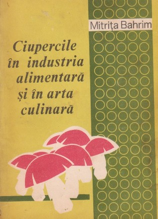 Ciupercile in industria alimentara si in arta culinara