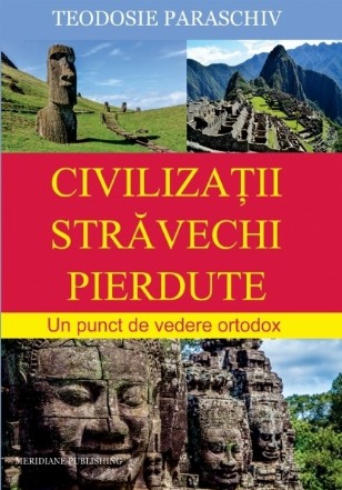 Civilizaţii vechi pierdute : un punct de vedere ortodox