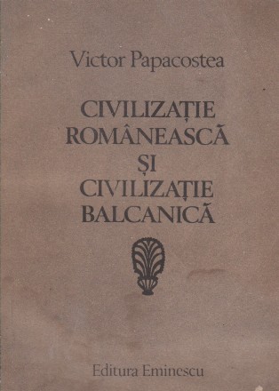 Civilizatie romaneasca si civilizatie balcanica - Studii istorice