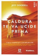 Căldura te va ucide prima : viaţa şi moartea pe o planetă pârjolită