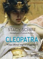 Cleopatra Viata ultimei regine Egiptului