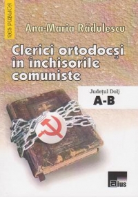 Clerici ortodocsi in inchisorile comuniste. Judetul Dolj - Literele A-B