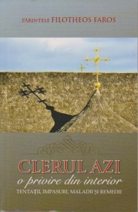 Clerul azi - o privire din interior ( tentatii, impasuri, maladii si remedii )