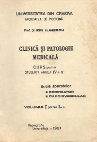 Clinica si Patologie Medicala, Curs pentru studentii anului IV si V - Bolile aparatelor respirator si cardiovascular, Volumul I Partea I-a