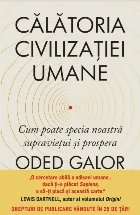 Călătoria civilizaţiei umane : cum poate specia noastră supravieţui şi prospera