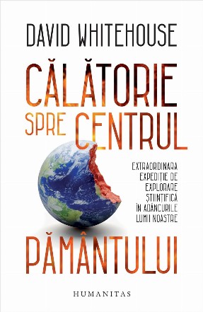 Călătorie spre centrul Pământului.Extraordinara expediție de explorare științifică în adâncurile lumii noastre