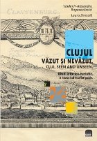 Clujul vazut nevazut Ghid istorico