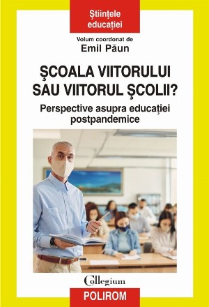 Şcoala viitorului sau viitorul şcolii? : perspective asupra educaţiei postpandemice