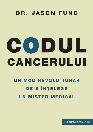 Codul cancerului. Un mod revoluționar de a înțelege un mister medical