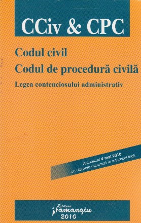 Codul civil. Codul de procedura civila. Legea contenciosului administrativ - actualizata 4 mai 2010