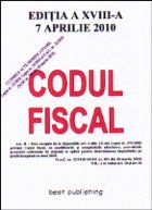 Codul fiscal 2010 - editia a XVIII-a - actualizat la 17 aprilie 2010 - ultimul act modificator OuG 22/2010 MOf