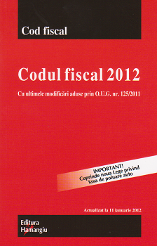 Codul fiscal 2012. Cu ultimele modificari aduse prin O.U.G. nr. 125/2011