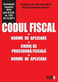 Codul fiscal cu norme de aplicare si codul de procedura fiscala cu norme de aplicare. Actualizat ianuarie 2012 prin O.U.G. nr. 125/30.12.2011