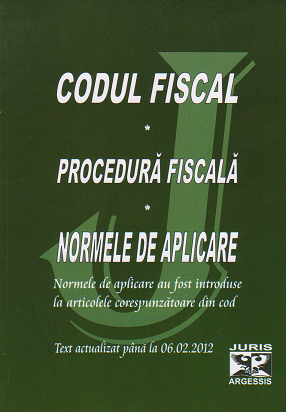 Codul fiscal. Procedura fiscala. Normele de aplicare. Text actualizat pana la 06.02.2012