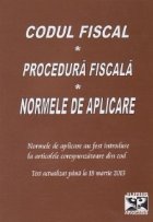 Codul fiscal. Procedura fiscala. Normele de aplicare * Text actualizat pana la 18 martie 2013