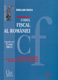 Codul Fiscal al Romaniei (actualizat 2 mai 2011) - comentat si adnotat cu legislatie secundara si complementara, jurisprudenta si norme metodologice