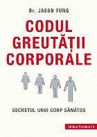 Codul greutăţii corporale. Secretul unui corp sănătos