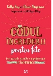 Codul increderii pentru fete: Cum riscurile, greselile si imperfectiunile te fac puternica