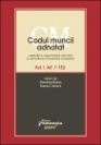 Codul muncii adnotat. Vol.I - art. 1-153 - Legislatie. Jurisprudenta nationala si comunitara. Doctrina si comentarii