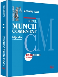 Codul muncii comentat, Editia a II-a revazuta si adaugita - Republicat 18 Mai 2011