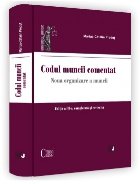 Codul muncii comentat : noua organizare a muncii