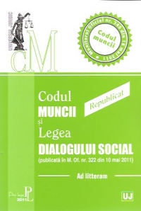 Codul muncii si Legea dialogului social. Monitorul Oficial nr. 345 din 18 mai 2011 - REPUBLICATA